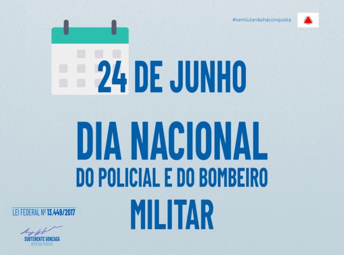 Dia Nacional do Policial e do Bombeiro Militar.